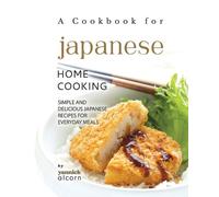 Yannick Alcorn A Cookbook for Japanese Home Cooking (Tascabile)