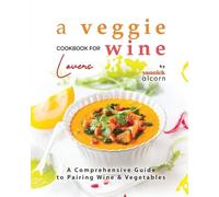 Yannick Alcorn A Veggie Cookbook for Wine Lovers (Tascabile)