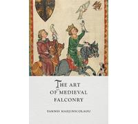 Yannis Hadjinicolaou The Art of Medieval Falconry (Copertina rigida)