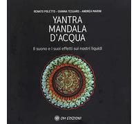 Yantra. Mandala d'acqua. Il suono e i suoi effetti sui nostri liquidi