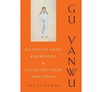 Yanwu Gu Record of Daily Knowledge and Collected Poems and Es (Copertina rigida)