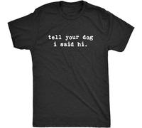 YAQINUO Men's Tell Your Dog I Said Hi T Shirt Funny Pet Puppy Lover Sarcastic Humor Tee T-Shirt Black M