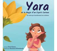 Yara et la Magie d’un Esprit Curieux: Un conte qui transforme nos relations