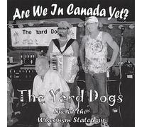 Yard Dogs - Are We In Canada Yet?