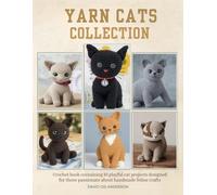 Yarn Cats Collection: Crochet book containing 10 playful cat projects designed for those passionate about handmade feline crafts