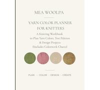Yarn Color Planner For Knitters: A Knitting Workbook to Plan Yarn Colors, Test Palettes & Design Projects (Includes Colorwork Charts)