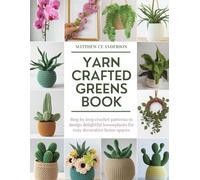 Yarn Crafted Greens Book: Step by step crochet patterns to design delightful houseplants for cozy decorative home spaces