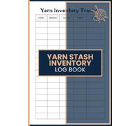 Yarn Stash Inventory Log Book: Organize Yarn Names, Weights, Colors, Fibers, and Quantities for Knitters and Crochet Crafters