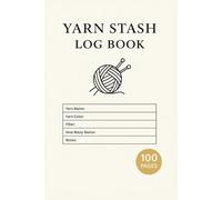 Yarn Stash Log Book: Fiber Art & Craft Supply Record Logbook | Crochet & Knitting Project Tracker Journal | 100 Pages