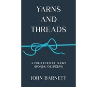 Yarns and Threads: A collection of short stories and poems