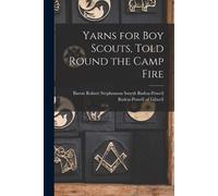 Yarns for boy Scouts, Told Round the Camp Fire (Tascabile)