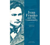 Yaroslav Hrytsak Ivan Franko and His Community (Tascabile) Ukrainian Studies