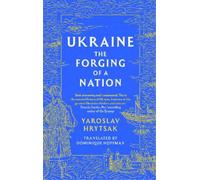 Yaroslav Hrytsak UKRAINE The Forging of a Nation (Copertina rigida)