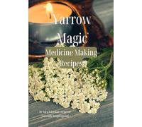 Yarrow Magic Medicine Making Recipes