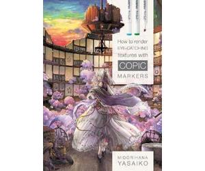 Yasaiko Midorih How to Render Eye-Catching Textures with COPIC Mark (Tascabile)