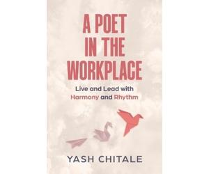 Yash Chitale A Poet in the Workplace (Tascabile)