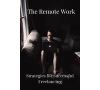 Yash D. The Remote Work: Strategies for Successful Freelancing (Tascabile)