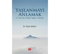 Yaşlanmayı Anlamak & 21. Yüzyılda Yaşlılık, Sağlık Ve İletişim