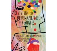 Yasmeen Abu-Laban Resisting the Dehumanization of Refugees (Tascabile)