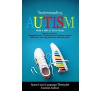 Yasmin Akhtar Understanding AUTISM, Walk A Mile in Their Shoes (Tascabile)