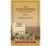 Yasser El-Sayed The Alexandria You Are Losing (Tascabile)
