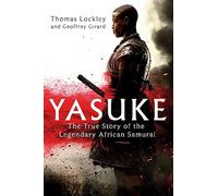 Yasuke: The true story of the legendary African Samurai [Lingua Inglese]