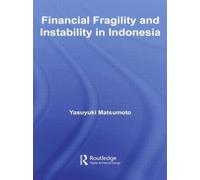 Yasuyuki Matsum Financial Fragility and Instability in Indone (Copertina rigida)