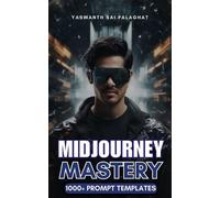 Yaswanth Sai Palaghat MidJourney Mastery (Tascabile) Prompt Engineering