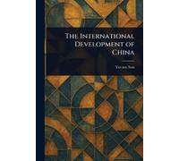 Yat-Sen Sun The International Development of China (Tascabile)