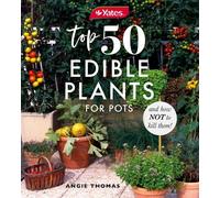 Yates Angie Tho Yates Top 50 Edible Plants for Pots and How Not to K (Tascabile)