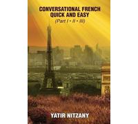 Yatir Nitzany Conversational French Quick and Easy - Part I, II, and (Tascabile)