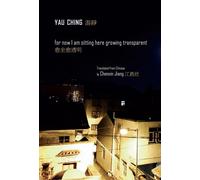 Yau Ching For Now I Am Sitting Here Growing Transparent (Tascabile)