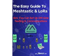 Yavo (Kie Yavorsky) The Easy Guide To Meshtastic and LoRa (Tascabile)