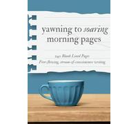 Yawning to Soaring Morning Pages: Lined Blank Pages Journal for writing your free-flowing thoughts in a stream of consciousness to promote mindfulness and emotional clarity, 240 Pages