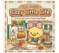 Yaya Duck's Cozy Little Life : Sweet & Calm Coloring Book: Bold and Easy For Stress Relief