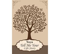 Yaya Tell Me Your Life Story: A Yaya's Keepsake Memory Book, A Guided Journal to Record Her Life, Love, and Stories for the Family.