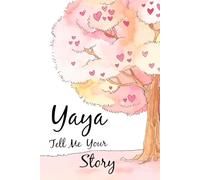 Yaya Tell Me Your Story: A Yaya's Memory Keepsake Book and Guided Journal to Share Her Life Experiences and Thoughts, a Personal Notebook with Over 120+ Prompts and Questions.