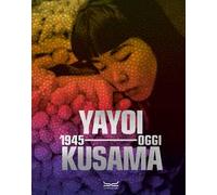 Yayoi Kusama 1945-oggi. Ediz. a colori