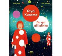 Yayoi Kusama. Da qui all'infinito. Ediz. a colori