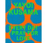 Yayoi Kusama Every Day I Pray for Love
