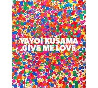 Yayoi Kusama: Give Me Love (Copertina rigida)