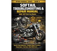 YDER MANUAL SERIES - BOOK 4 SOFTAIL TROUBLESHOOTING & REPAIR MANUAL 2000-2017 TWIN CAM MODELS: Step-By-Step Diagnostics, Repair Procedures, Torque Specs, Tool Sizes, and Real-World Repair Costs
