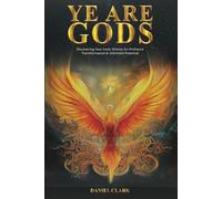 YE ARE GODS: Discovering Your Inner Divinity for Profound Transformation & Unlimited Potential