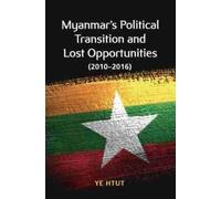 Ye Htut Myanmar's Political Transition and Lost Opportunities (Tascabile)