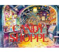 Ye Olde Candy Shoppe: A Whimsical Art Book of Fantasy Candy Stores, Sweet Shops & Sugary Worlds