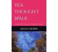 Yea Though I Walk: A 31 Day Devotional of the Book of Psalms