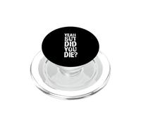 Yeah But Did You Die? Design divertente per allenamento personale PopSockets PopGrip per MagSafe