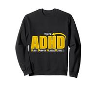 Yeah I'm ADHD Always Down for Hilarious Detours Felpa