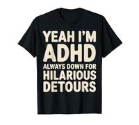 Yeah I'm ADHD Always Down for Hilarious Detours - Maglietta