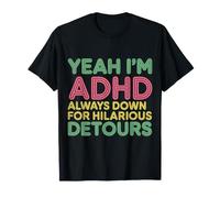 Yeah I'm ADHD Always Down for Hilarious Detours - Maglietta